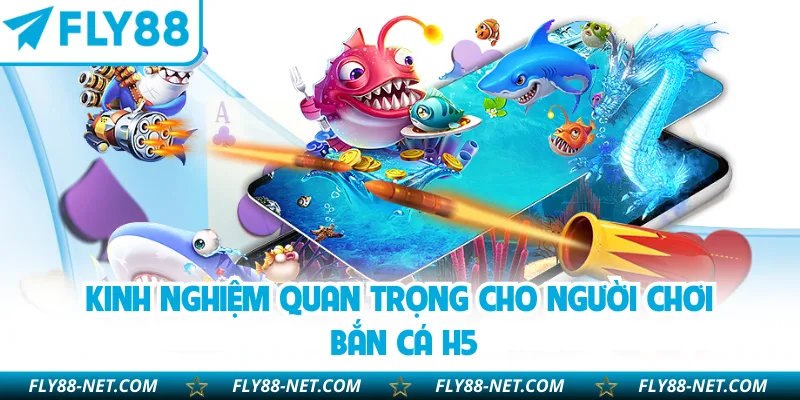 Kinh nghiệm quan trọng cho người chơi bắn cá H5