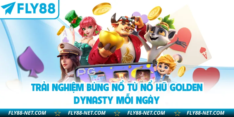 Trải nghiệm bùng nổ từ nổ hũ Golden Dynasty mỗi ngày