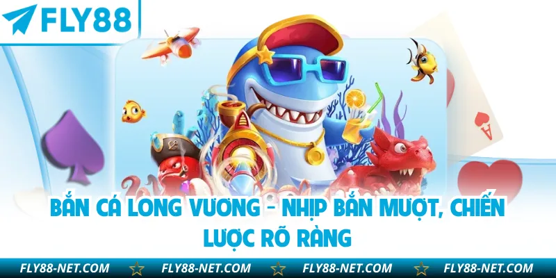 Bắn Cá Long Vương - Nhịp Bắn Mượt, Chiến Lược Rõ Ràng